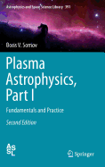 Plasma Astrophysics, Part I: Fundamentals and Practice