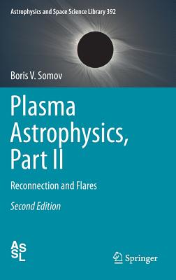 Plasma Astrophysics, Part II: Reconnection and Flares - Somov, Boris V.