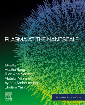 Plasma at the Nanoscale - Song, Huaihe (Editor), and Nguyen, Tuan Anh (Editor), and Amrane, Abdeltif (Editor)