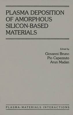 Plasma Deposition of Amorphous Silicon-Based Materials - Bruno, Giovanni (Editor), and Madan, Arun (Editor), and Capezzuto, Pio (Editor)