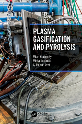 Plasma Gasification and Pyrolysis - Hrabovsky, Milan, and Jeremias, Michal, and Van Oost, Guido