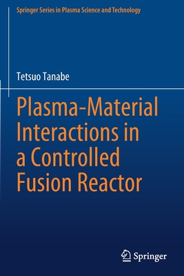 Plasma-Material Interactions in a Controlled Fusion Reactor - Tanabe, Tetsuo