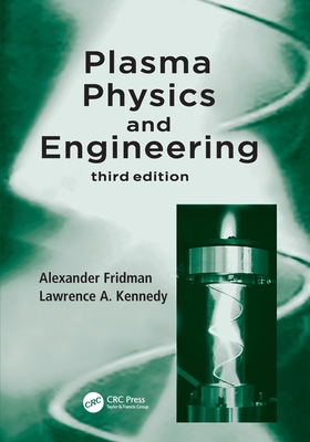 Plasma Physics and Engineering - Fridman, Alexander, and Kennedy, Lawrence A