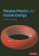 Plasma Physics and Fusion Energy - Freidberg, Jeffrey P