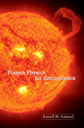 Plasma Physics for Astrophysics - Kulsrud, Russell M