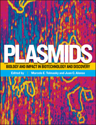 Plasmids: Biology and Impact in Biotechnology and Discovery - Tolmasky, Marcelo E (Editor), and Alonso, Juan C (Editor)