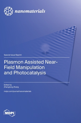 Plasmon Assisted Near-Field Manipulation and Photocatalysis - Zhang, Zhenglong (Guest editor)