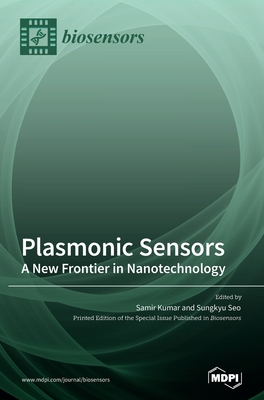 Plasmonic Sensors: A New Frontier in Nanotechnology - Kumar, Samir (Guest editor), and Seo, Sungkyu (Guest editor)