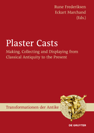 Plaster Casts: Making, Collecting and Displaying from Classical Antiquity to the Present