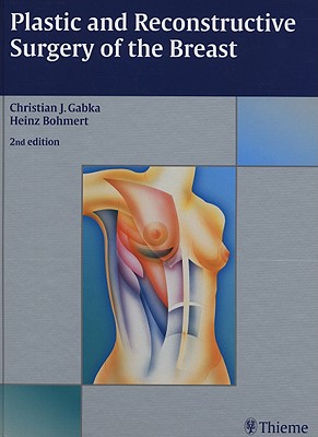 Plastic and Reconstructive Surgery of the Breast - Gabka, Christian J, and Bohmert, Heinz