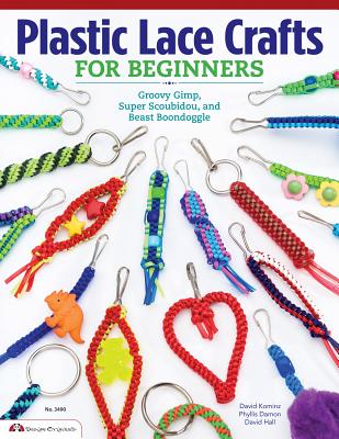 Plastic Lace Crafts for Beginners: Groovy Gimp, Super Scoubidou, and Beast Boondoggle - Damon-Kominz, Phyliss, and Kominz, David, and Hall, David