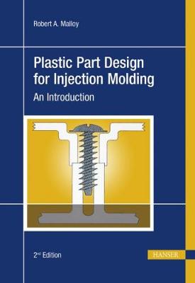 Plastic Part Design for Injection Molding: An Introduction - Malloy, Robert A.