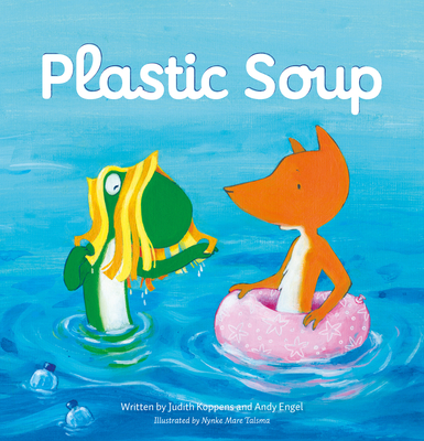 Plastic Soup - Koppens, Judith, and Engel, Andy