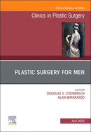 Plastic Surgery for Men, an Issue of Clinics in Plastic Surgery: Volume 49-2