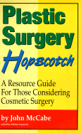 Plastic Surgery Hopscotch: A Resource Guide for Those Considering Cosmetic Surgery - McCabe, John, and Ingersoll, Miriam (Editor)