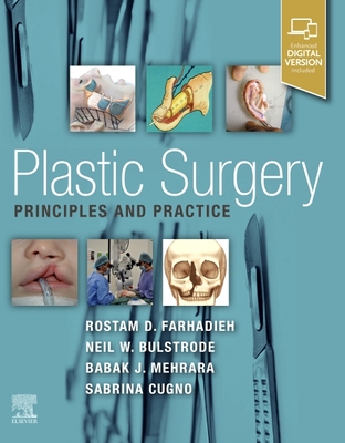 Plastic Surgery - Principles and Practice - Farhadieh, Rostam (Editor), and Bulstrode, Neil (Editor), and Mehrara, Babak J (Editor)