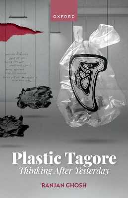 Plastic Tagore: Thinking After Yesterday - Ghosh, Ranjan