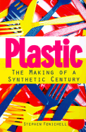 Plastic: The Making of a Synthetic Century - Fenichell, Stephen