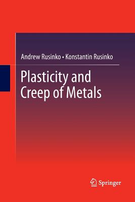 Plasticity and Creep of Metals - Rusinko, Andrew, and Rusinko, Konstantin