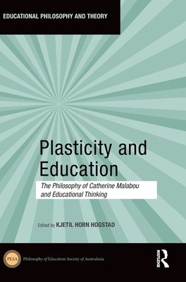 Plasticity and Education: The Philosophy of Catherine Malabou and Educational Thinking - Hogstad, Kjetil Horn (Editor)