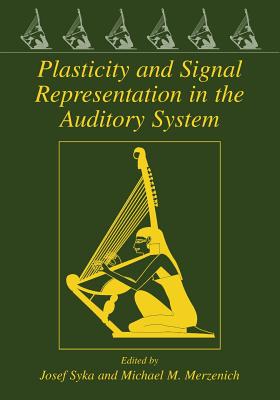 Plasticity and Signal Representation in the Auditory System - Syka, Josef (Editor), and Merzenich, Michael M. (Editor)
