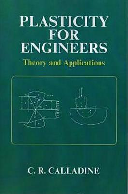 Plasticity for Engineers: Theory and Applications - Calladine, C R