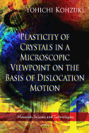 Plasticity of Crystals in a Microscopic Viewpoint on the Basis of Dislocation Motion. Edited by Yohichi Kohzuki