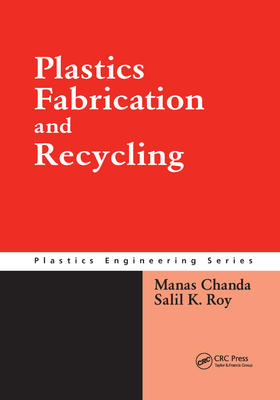Plastics Fabrication and Recycling - Chanda, Manas, and Roy, Salil K.