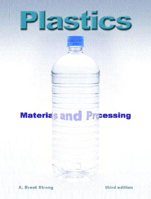 Plastics: Materials and Processing - Strong, A. Brent
