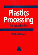 Plastics Processing: An Introduction - Michaeli, Walter, and Alex, Kurt