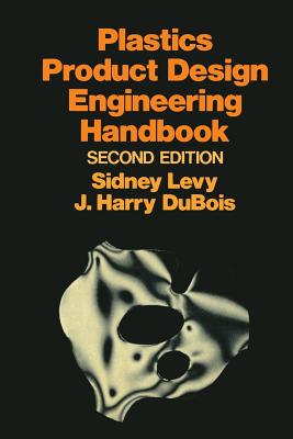 Plastics Product Design Engineering Handbook - Levy, Sidney