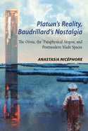 Plat n's Reality, Baudrillard's Nostalgia: The O    , the 'Pataphysical Atopos, and Postmodern Made Spaces