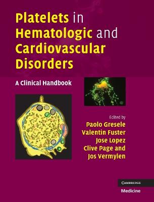 Platelets in Hematologic and Cardiovascular Disorders - Gresele, Paolo (Editor), and Fuster, Valentin, MD, PhD (Editor), and Lopez, Jose A (Editor)