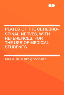 Plates of the Cerebro-Spinal Nerves, with References; For the Use of Medical Students