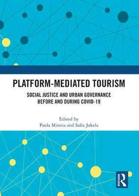 Platform-Mediated Tourism: Social Justice and Urban Governance Before and During Covid-19 - Minoia, Paola (Editor), and Jokela, Salla (Editor)