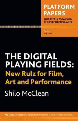 Platform Papers 24: The Digital Playing Fields: New rulz for film, art and performance - McClean, Shilo