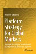 Platform Strategy for Global Markets: Strategic Use of Open Standards and Management of Business Ecosystems