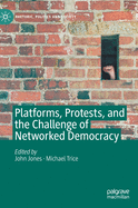 Platforms, Protests, and the Challenge of Networked Democracy