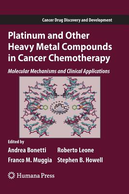 Platinum and Other Heavy Metal Compounds in Cancer Chemotherapy: Molecular Mechanisms and Clinical Applications - Bonetti, Andrea, MD (Editor), and Leone, Roberto (Editor), and Muggia, Franco (Editor)