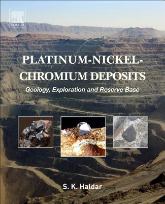 Platinum-Nickel-Chromium Deposits: Geology, Exploration and Reserve Base - Haldar, Swapan Kumar