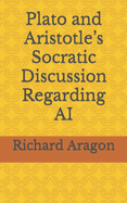Plato and Aristotle's Socratic Discussion Regarding AI