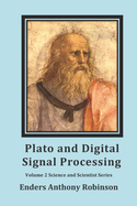 Plato and Digital Signal Processing: Volume 2 in the Scientist and Science Series