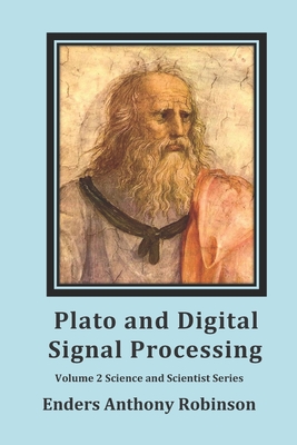 Plato and Digital Signal Processing: Volume 2 in the Scientist and Science series - Robinson, Enders Anthony, Dr.