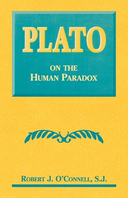 Plato on the Human Paradox - O'Connell, Robert J