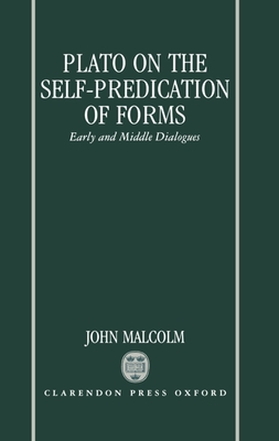 Plato on the Self-Predication of Forms: Early and Middle Dialogues - Malcolm, John