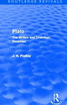 Plato: Plato: The Written and Unwritten Doctrines - Findlay, John Niemeyer