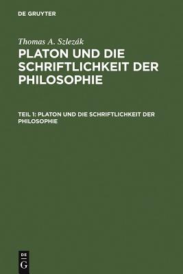 Platon Und Die Schriftlichkeit Der Philosophie: Interpretationen Zu Den Fr?hen Und Mittleren Dialogen - Szlezk, Thomas a