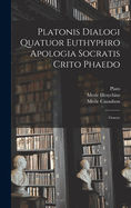 Platonis Dialogi Quatuor Euthyphro Apologia Socratis Crito Phaedo: Graece