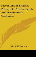 Platonism In English Poetry Of The Sixteenth And Seventeenth Centuries