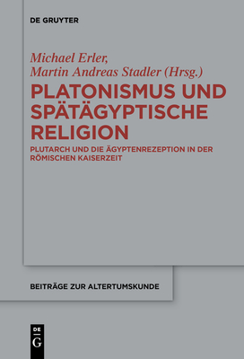 Platonismus Und Sptgyptische Religion: Plutarch Und Die gyptenrezeption in Der Rmischen Kaiserzeit - Erler, Michael (Editor), and Stadler, Martin Andreas (Editor)